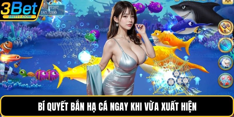 Bí quyết bắn hạ cá ngay khi vừa xuất hiện