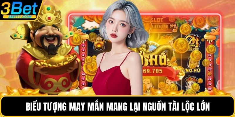 Biểu tượng may mắn mang lại nguồn tài lộc lớn