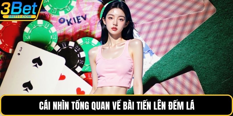Cái nhìn tổng quan về bài tiến lên đếm lá