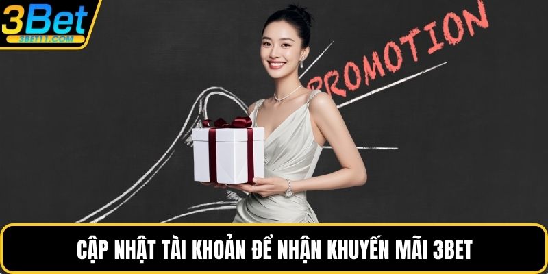 Cập nhật tài khoản để nhận khuyến mãi 3BET