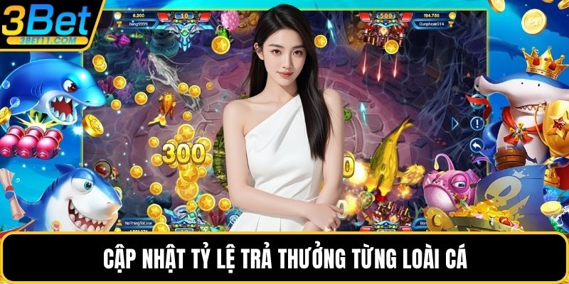 Cập nhật tỷ lệ trả thưởng từng loài cá