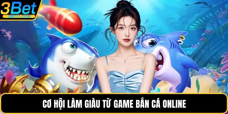 Cơ hội làm giàu từ game bắn cá online