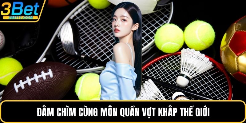 Đắm chìm cùng môn quần vợt khắp thế giới
