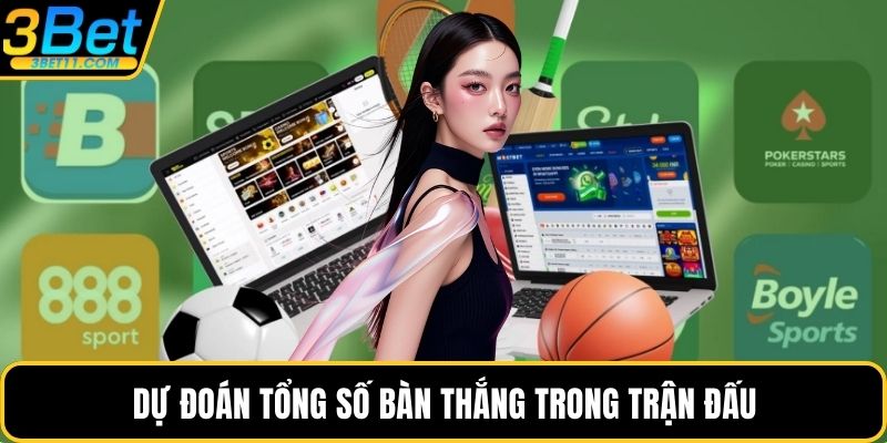 Dự đoán tổng số bàn thắng trong trận đấu