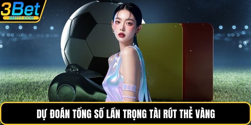 Dự đoán tổng số lần trọng tài rút thẻ vàng