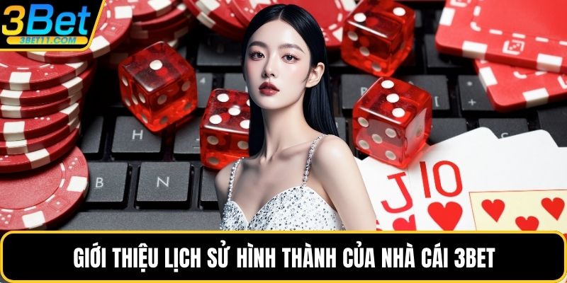 Giới thiệu lịch sử hình thành của nhà cái 3BET