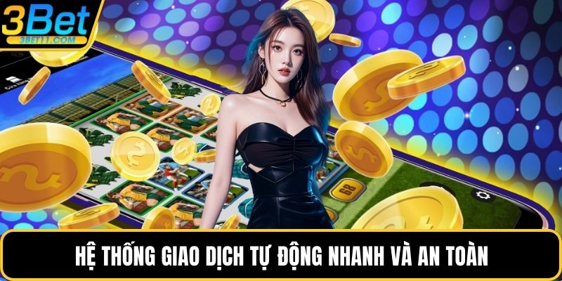 Hệ thống giao dịch tự động nhanh và an toàn