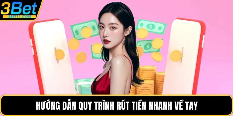 Hướng dẫn quy trình rút tiền nhanh về tay