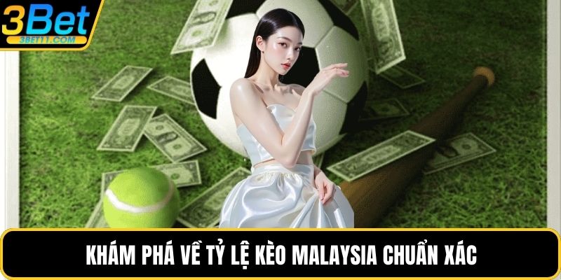 Khám phá về tỷ lệ kèo Malaysia chuẩn xác
