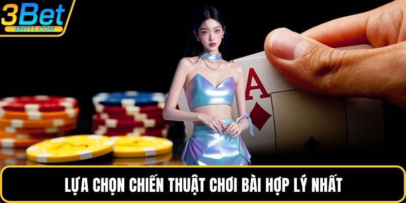 Lựa chọn chiến thuật chơi bài hợp lý nhất