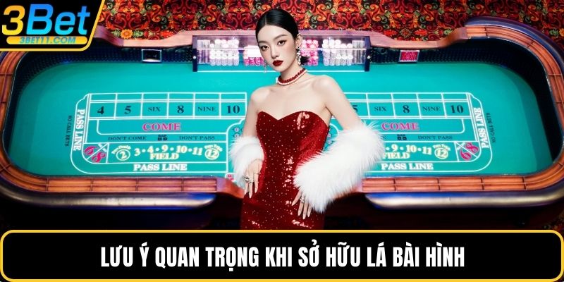 Lưu ý quan trọng khi sở hữu lá bài hình