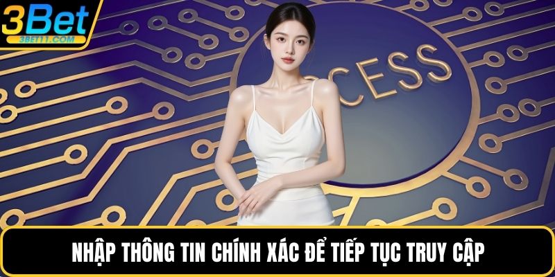 Nhập thông tin chính xác để tiếp tục truy cập