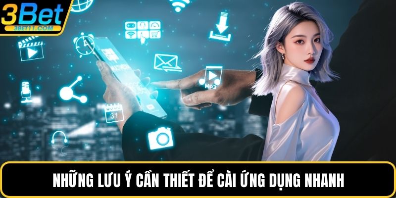 Những lưu ý cần thiết để cài ứng dụng nhanh