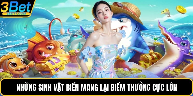 Những sinh vật biển mang lại điểm thưởng cực lớn