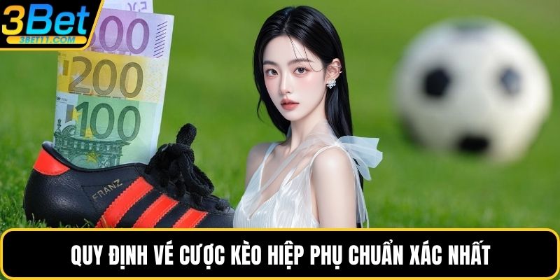 Quy định vé cược kèo hiệp phụ chuẩn xác nhất