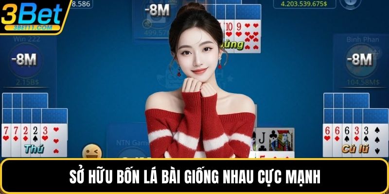 Sở hữu bốn lá bài giống nhau cực mạnh