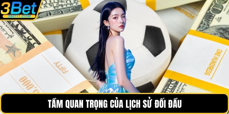 Tầm quan trọng của lịch sử đối đầu