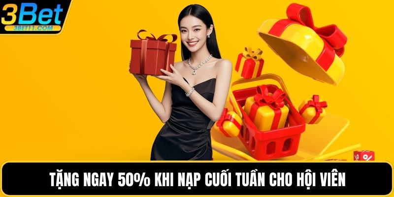 Tặng ngay 50% khi nạp cuối tuần cho hội viên