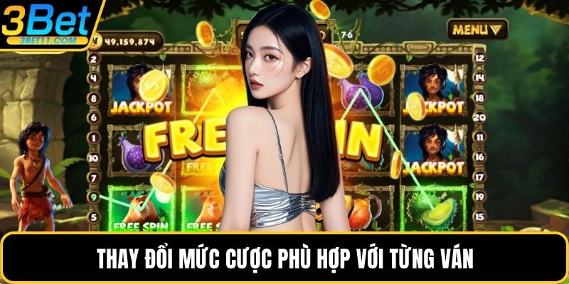 Thay đổi mức cược phù hợp với từng ván