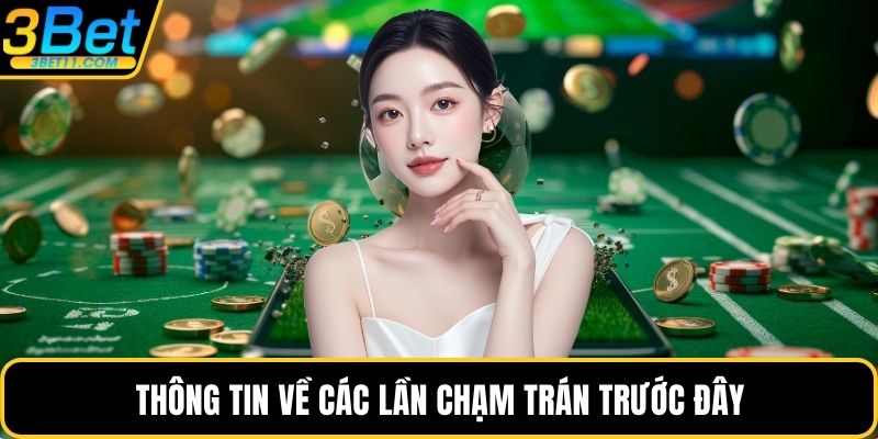 Thông tin về các lần chạm trán trước đây