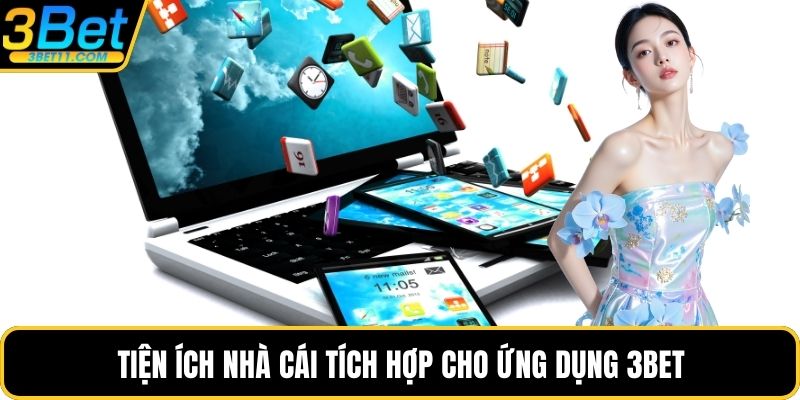 Tiện ích nhà cái tích hợp cho ứng dụng 3BET