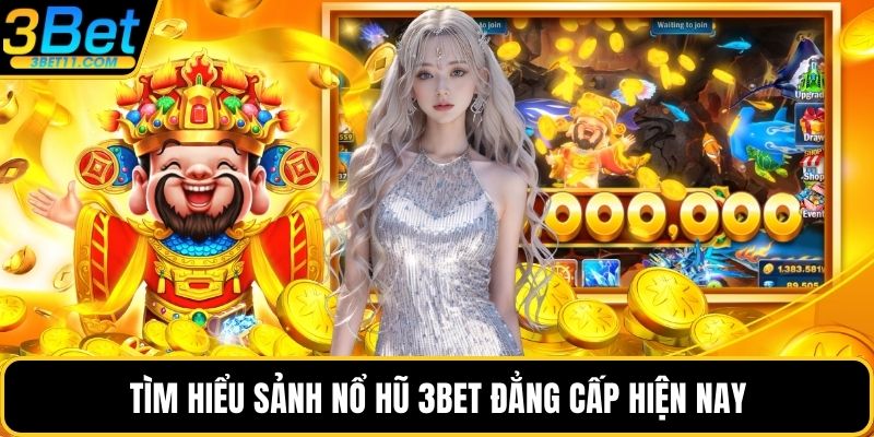 Tìm hiểu sảnh nổ hũ 3BET đẳng cấp hiện nay