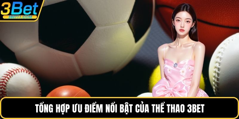 Tổng hợp ưu điểm nổi bật của thể thao 3BET