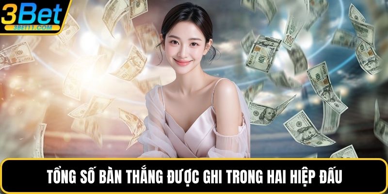 Tổng số bàn thắng được ghi trong hai hiệp đấu