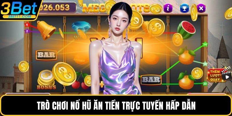 Trò chơi nổ hũ ăn tiền trực tuyến hấp dẫn