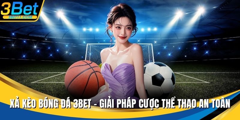 Xả kèo bóng đá 3BET